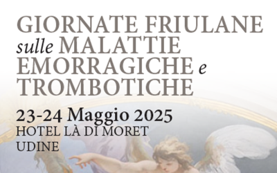 Giornate Friulane sulle Malattie Emorragiche e Trombotiche. XII Edizione – Udine, 23-24 Maggio 2025